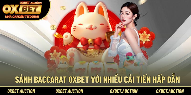 Sảnh Baccarat OXBET với nhiều cải tiến hấp dẫn